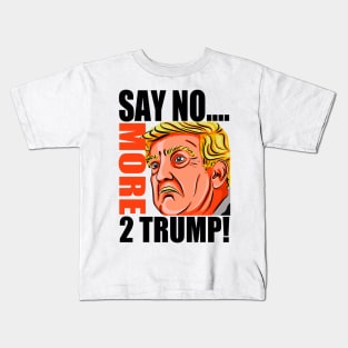 SAY NO MORE 2 TRUMP! Kids T-Shirt